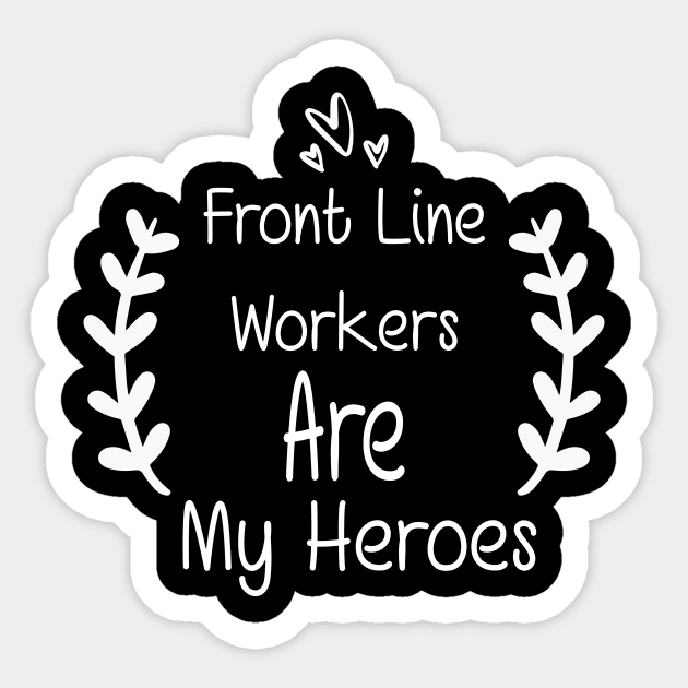 Front Line Workers Are My Heroes, Nurses Hospital Are My Hero,  Heart Hero For Nurse And Doctor Sticker by wiixyou